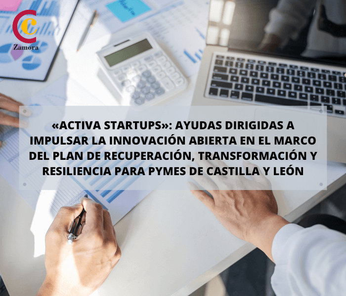«Activa Startups»: ayudas dirigidas a impulsar la innovación abierta en el marco del Plan de Recuperación, Transformación y Resiliencia para Pymes de Castilla y León