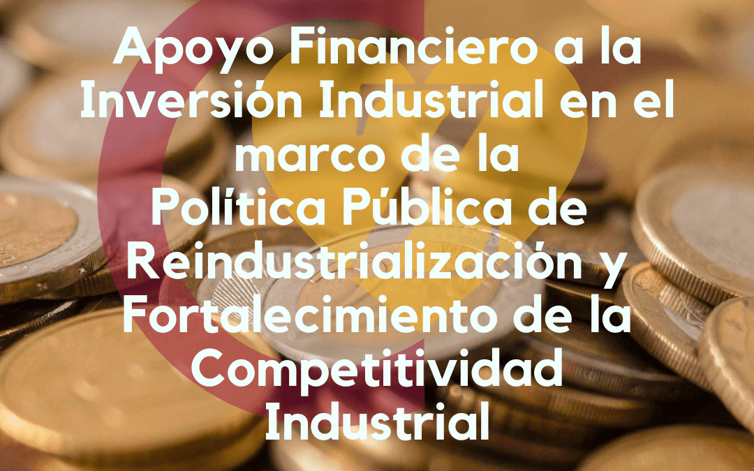 Apoyo Financiero a la Inversión industrial en el marco de la política pública de reindustrialización y fortalecimiento de la competitividad industrial