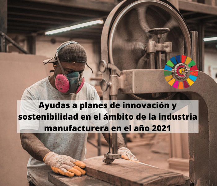 Ayudas a planes de innovación y sostenibilidad en el ámbito de la industria manufacturera en el año 2021