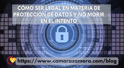 Cómo ser legal en materia de protección de datos y no morir en el intento