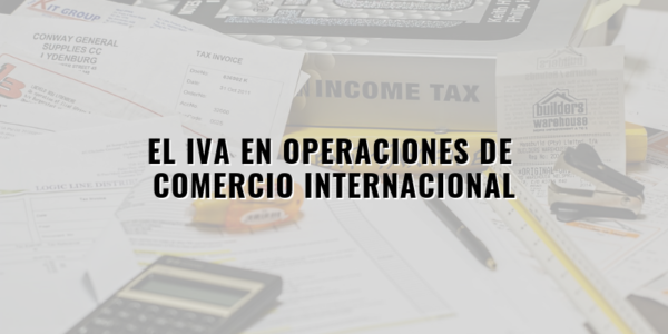 El IVA en las operaciones de Comercio Exterior