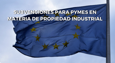 Subvenciones para Pymes en materia de Propiedad Industrial concedidas por la EUIPO