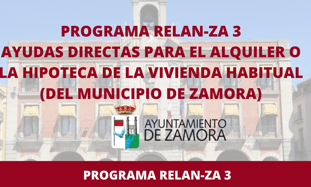 Programa Relan-ZA 3 – Ayudas para el alquiler o la hipoteca de la vivienda habitual para trabajadores por cuenta ajena del municipio de Zamora