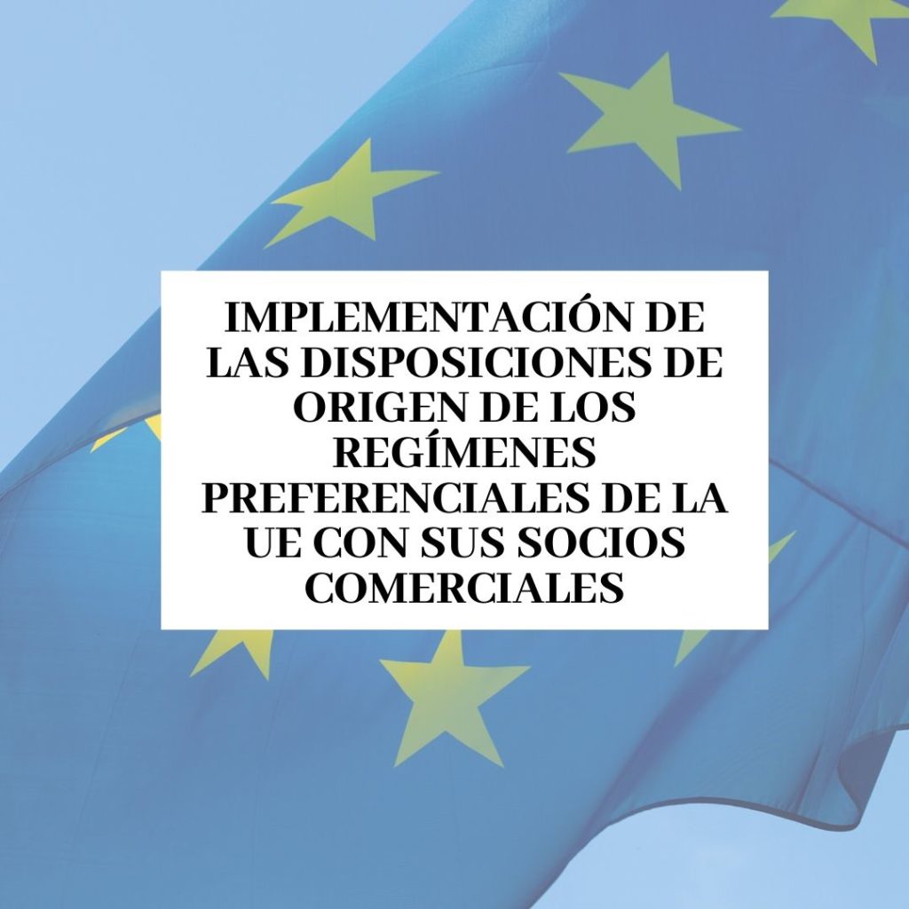 Implementación de las Disposiciones de Origen de los Regímenes Preferenciales de la UE con sus socios comerciales