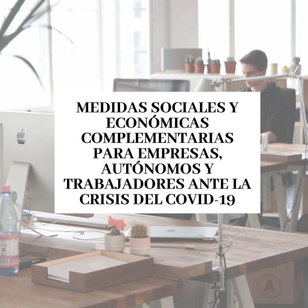 Medidas sociales y económicas complementarias para empresas, autónomos y trabajadores ante la crisis del COVID-19